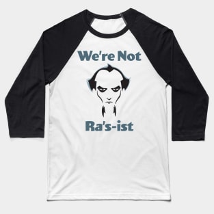 We're Not Ra's-ist - Animated Series Baseball T-Shirt